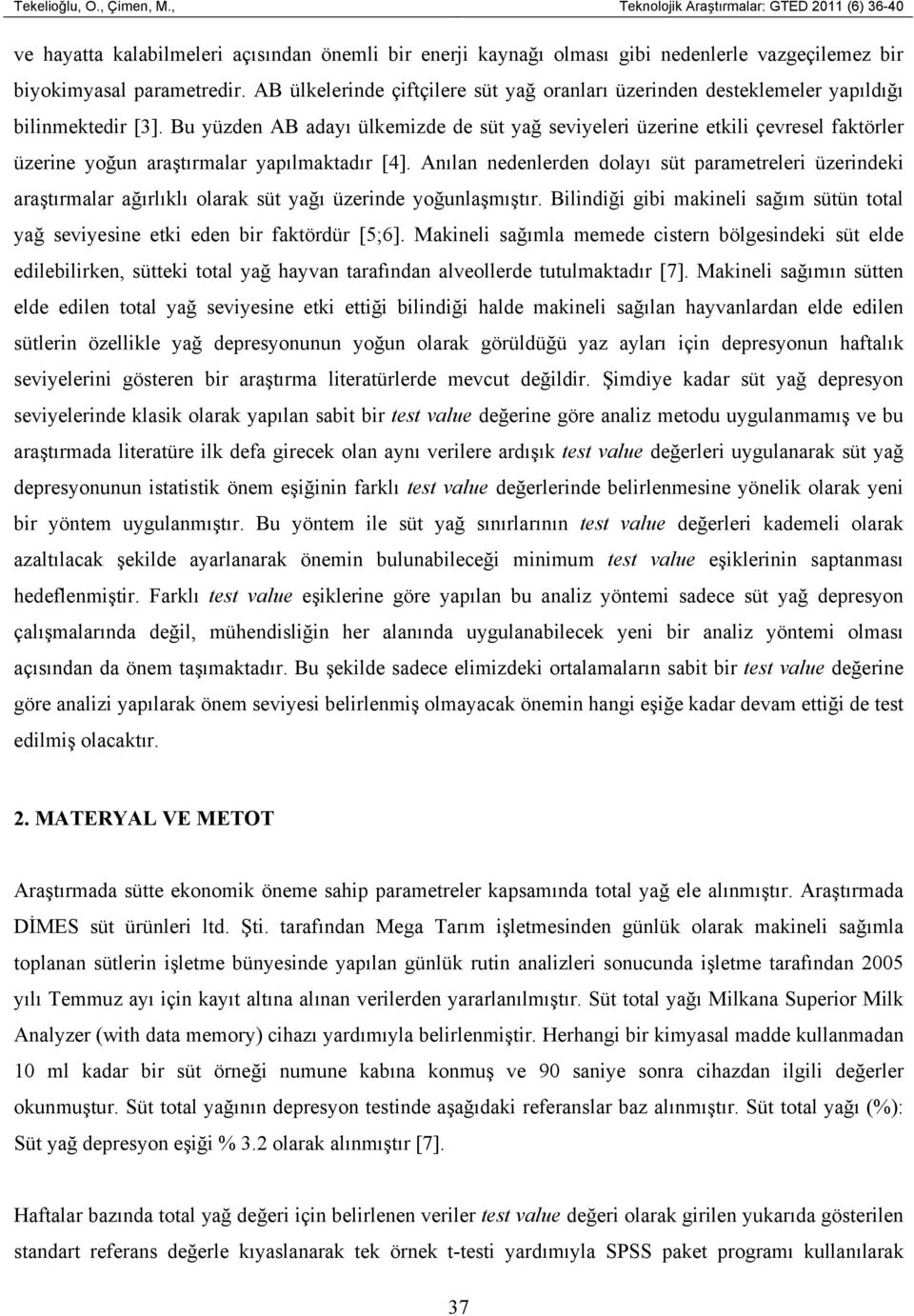 Bu yüzden AB adayı ülkemizde de süt yağ seviyeleri üzerine etkili çevresel faktörler üzerine yoğun araştırmalar yapılmaktadır [4].