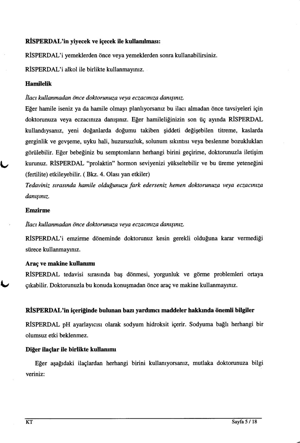 E[er hamile iseniz ya da hamile olmayr planhyorsamz bu ilacr almadan 6nce tavsiyeleri igin doktorunuza yeya eczactnuza damgrmz.