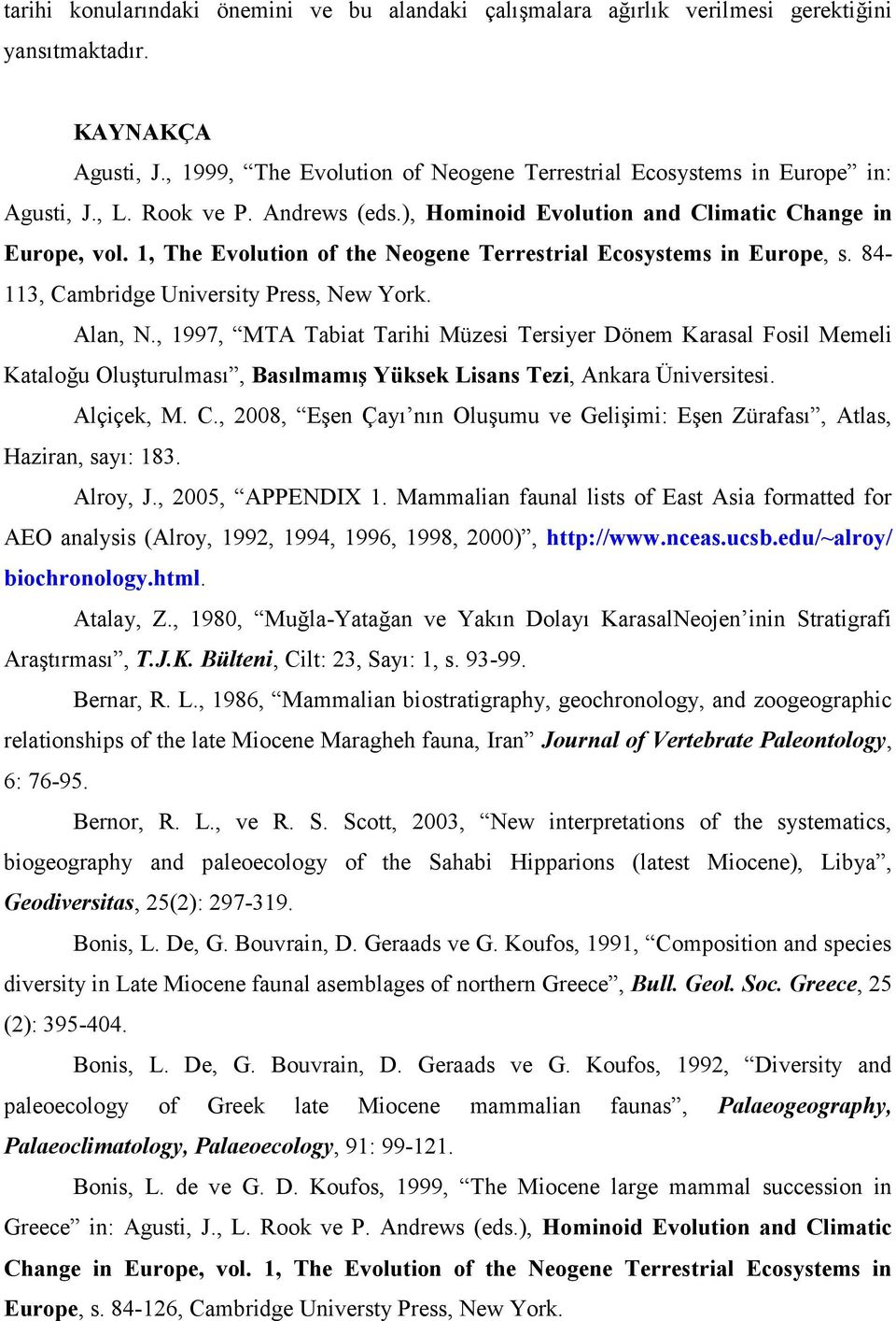 1, The Evolution of the Neogene Terrestrial Ecosystems in Europe, s. 84-113, Cambridge University Press, New York. Alan, N.