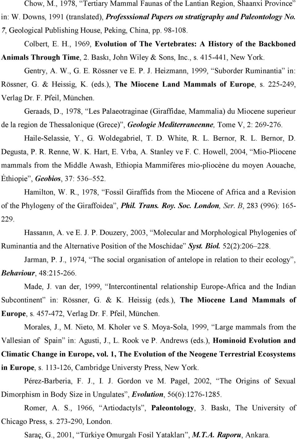 415-441, New York. Gentry, A. W., G. E. Rössner ve E. P. J. Heizmann, 1999, Suborder Ruminantia in: Rössner, G. & Heissig, K. (eds.), The Miocene Land Mammals of Europe, s. 225-249, Verlag Dr. F.