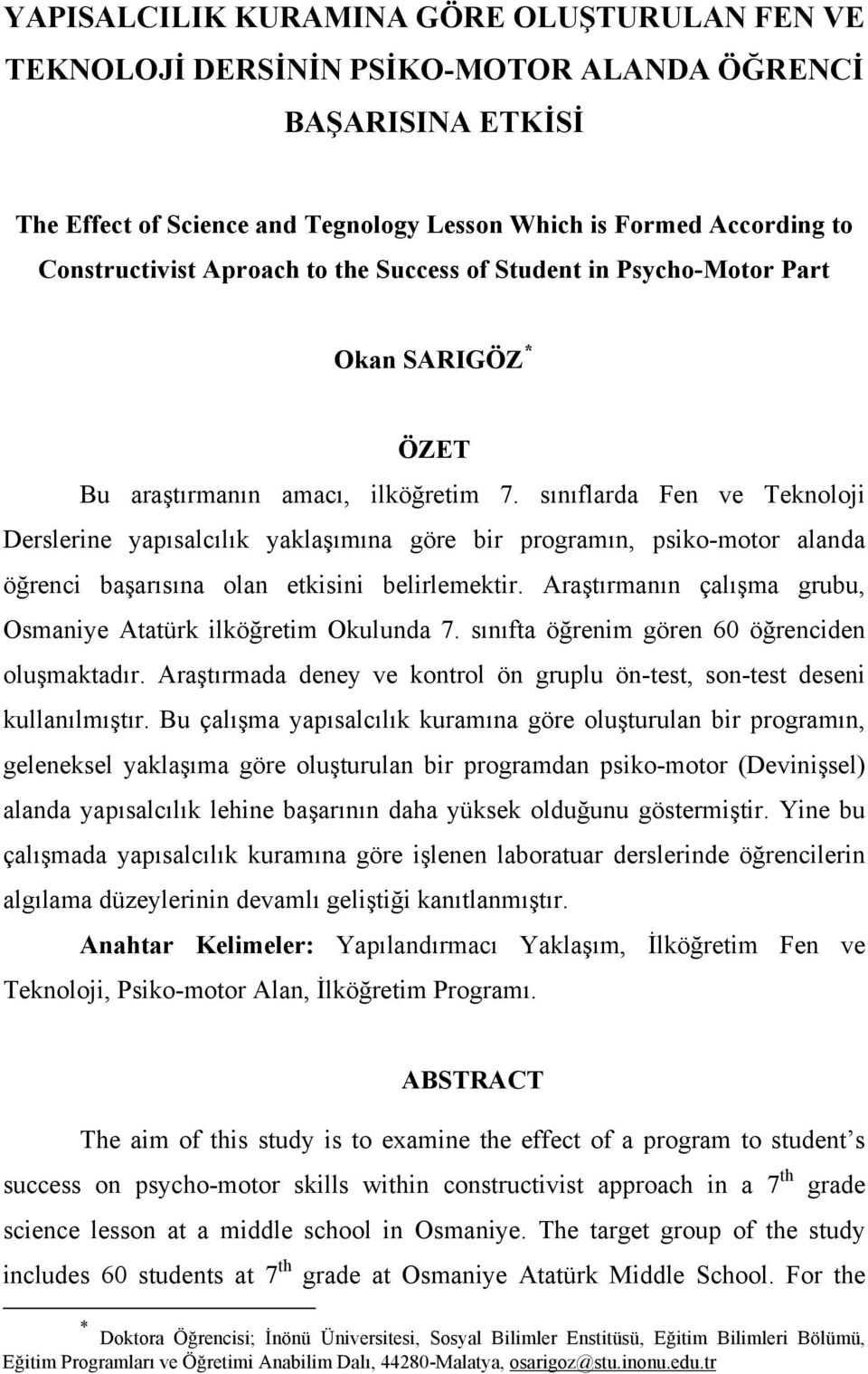 sınıflarda Fen ve Teknoloji Derslerine yapısalcılık yaklaşımına göre bir programın, psiko-motor alanda öğrenci başarısına olan etkisini belirlemektir.