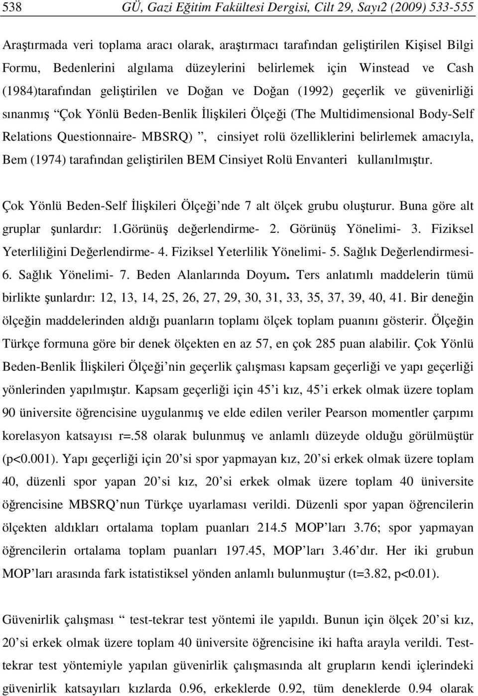 Relations Questionnaire- MBSRQ), cinsiyet rolü özelliklerini belirlemek amacıyla, Bem (1974) tarafından geliştirilen BEM Cinsiyet Rolü Envanteri kullanılmıştır.