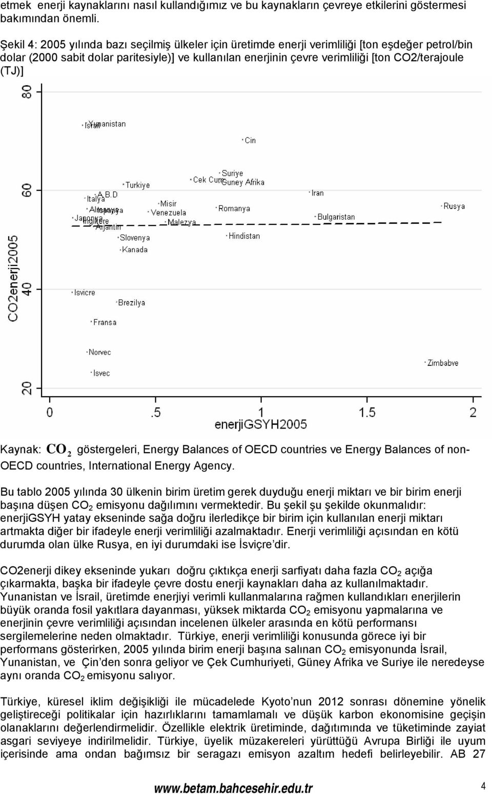 (TJ)] Kaynak: CO 2 göstergeleri, Energy Balances of OECD countries ve Energy Balances of non- OECD countries, International Energy Agency.