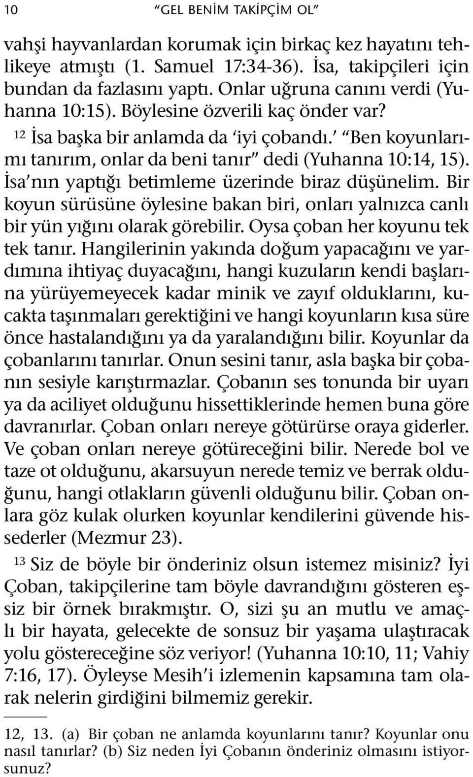 Isa nın yaptıgı betimleme uzerinde biraz duş unelim. Bir koyun sur us une oylesine bakan biri, onları yalnızca canlı bir yun yıgını olarak gorebilir. Oysa coban her koyunu tek tek tanır.