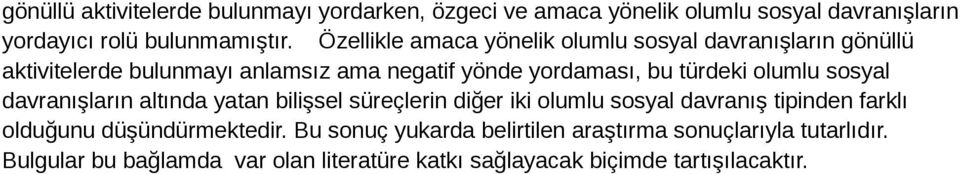 olumlu sosyal davranışların altında yatan bilişsel süreçlerin diğer iki olumlu sosyal davranış tipinden farklı olduğunu