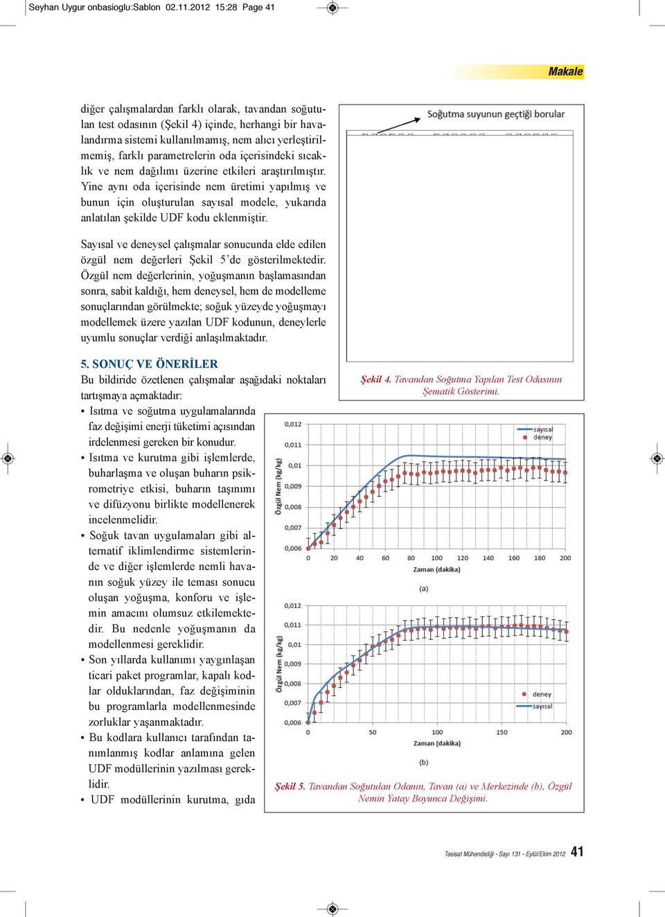 parametrelerin oda içerisindeki sıcaklık ve nem dağılımı üzerine etkileri araştırılmıştır.