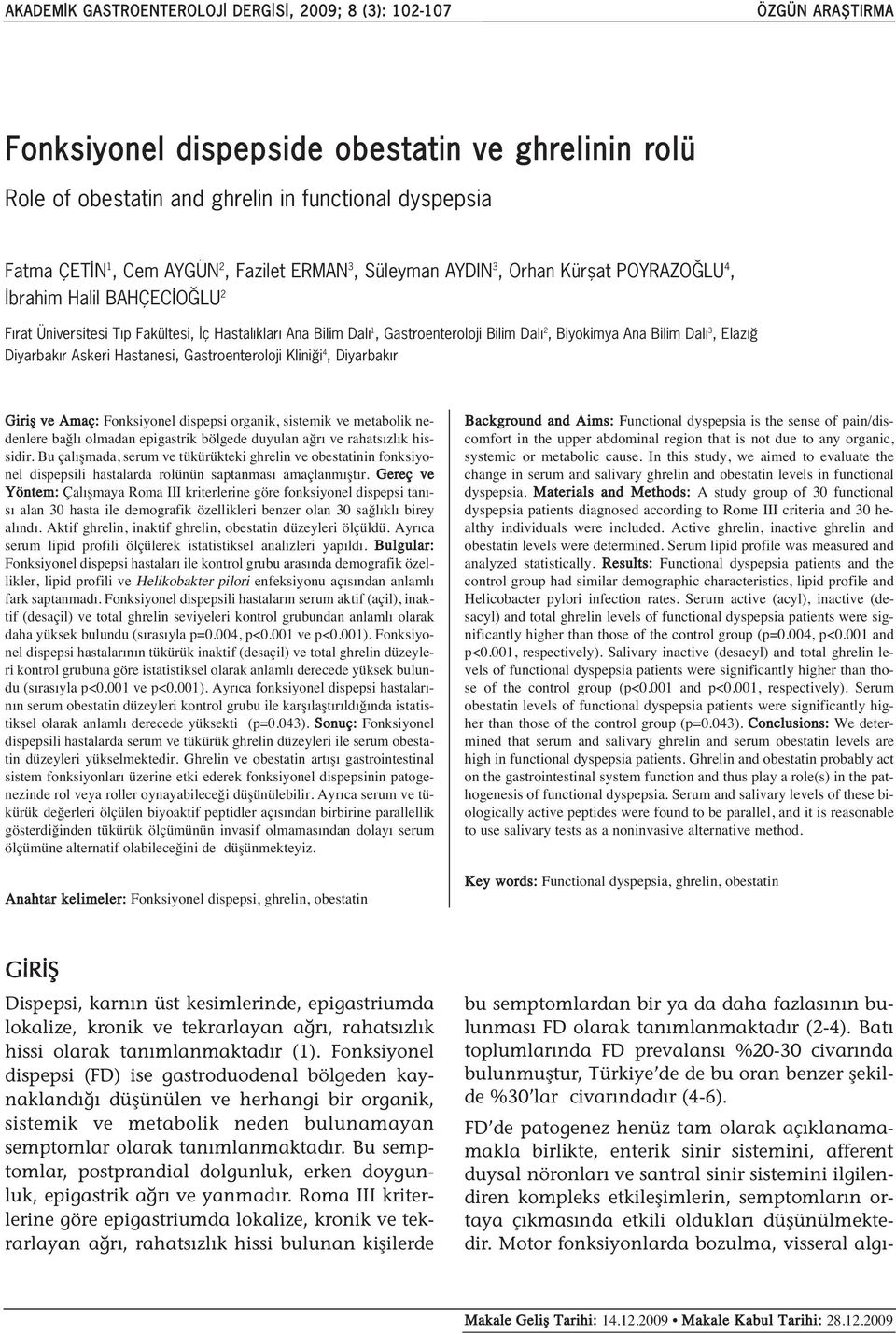 Biyokimya Ana Bilim Dalı 3, Elazığ Diyarbakır Askeri Hastanesi, Gastroenteroloji Kliniği 4, Diyarbakır Giriş ve Amaç: Fonksiyonel dispepsi organik, sistemik ve metabolik nedenlere bağl olmadan