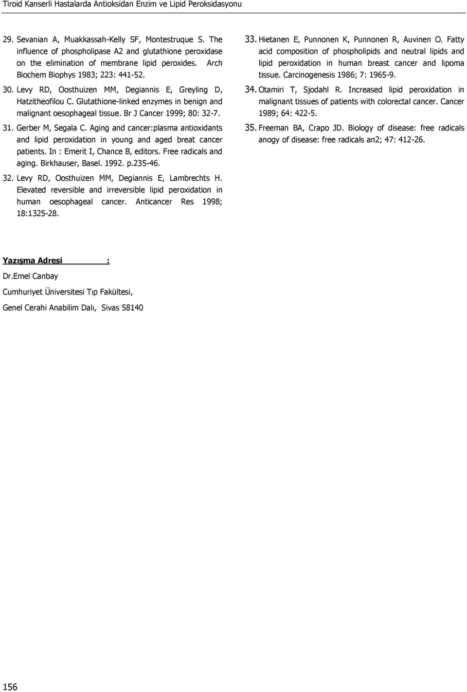 Levy RD, Oosthuizen MM, Degiannis E, Greyling D, Hatzitheofilou C. Glutathionelinked enzymes in benign and malignant oesophageal tissue. Br J Cancer 1999; 80: 327. 31. Gerber M, Segala C.