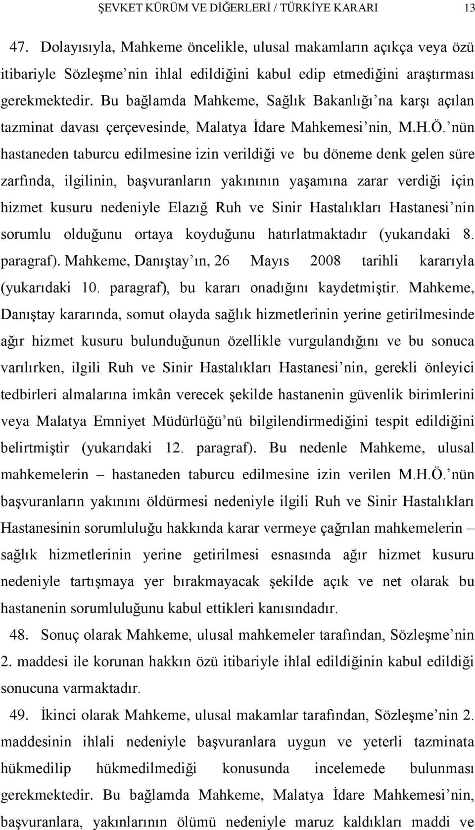 Bu bağlamda Mahkeme, Sağlık Bakanlığı na karģı açılan tazminat davası çerçevesinde, Malatya Ġdare Mahkemesi nin, M.H.Ö.