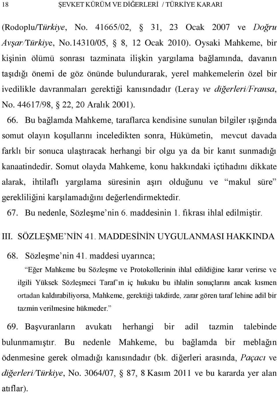 kanısındadır (Leray ve diğerleri/fransa, No. 44617/98, 22, 20 Aralık 2001). 66.