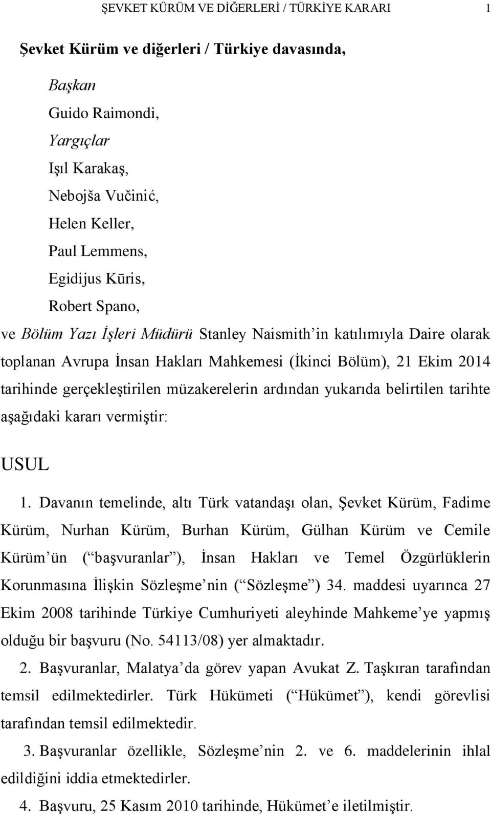 ardından yukarıda belirtilen tarihte aģağıdaki kararı vermiģtir: USUL 1.