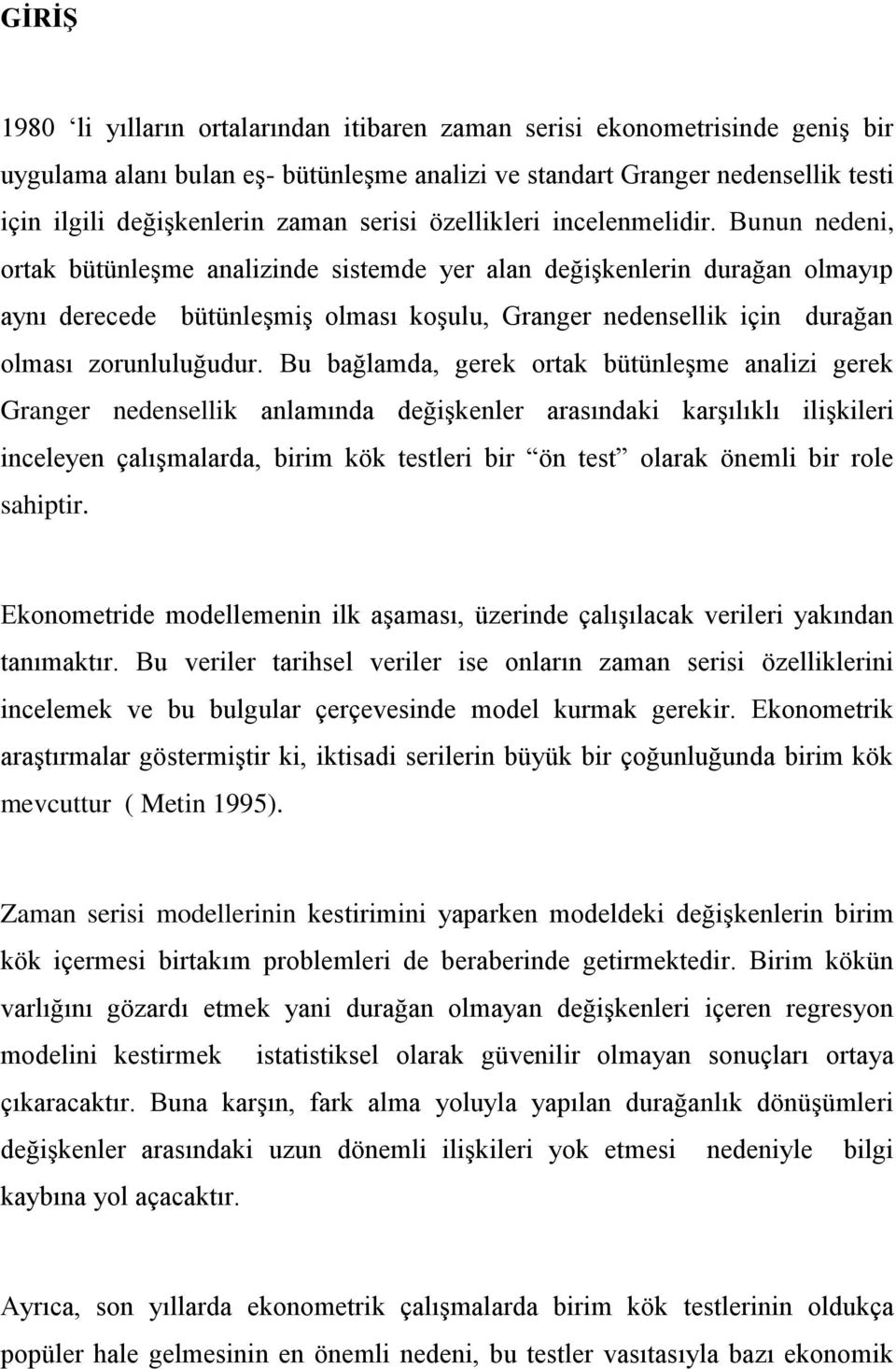 Bu bağlamda, gerek orak büüleşme aalizi gerek Grager edesellik alamıda değişkeler arasıdaki karşılıklı ilişkileri iceleye çalışmalarda, birim kök esleri bir ö es olarak öemli bir role saipir.