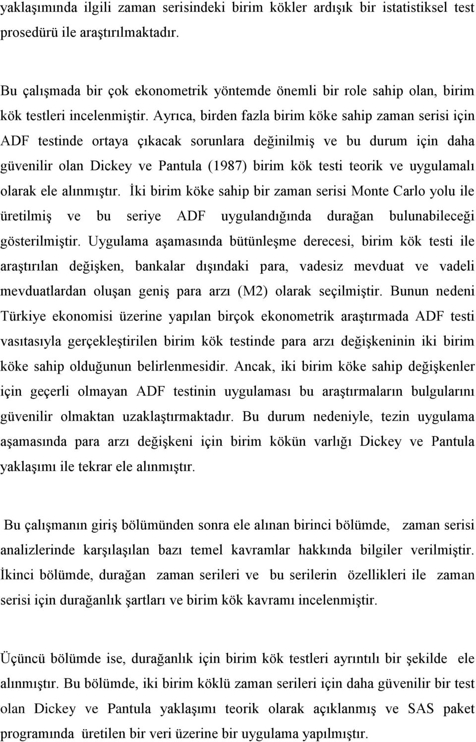 alımışır. İki birim köke saip bir zama serisi Moe Carlo yolu ile üreilmiş ve bu seriye ADF uyguladığıda durağa buluabileceği göserilmişir.