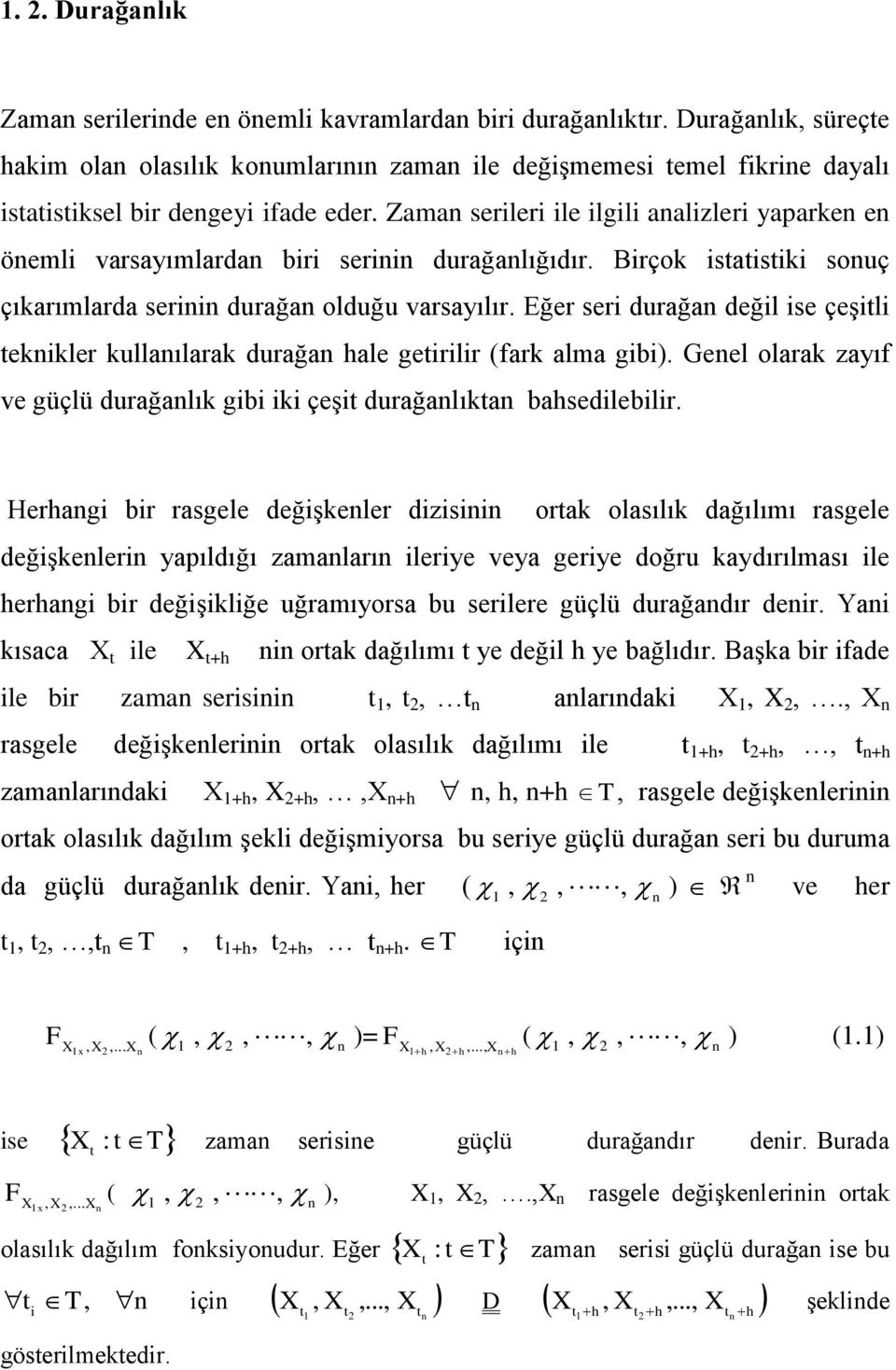 Eğer seri durağa değil ise çeşili ekikler kullaılarak durağa ale geirilir (fark alma gibi). Geel olarak zayıf ve güçlü durağalık gibi iki çeşi durağalıka basedilebilir.