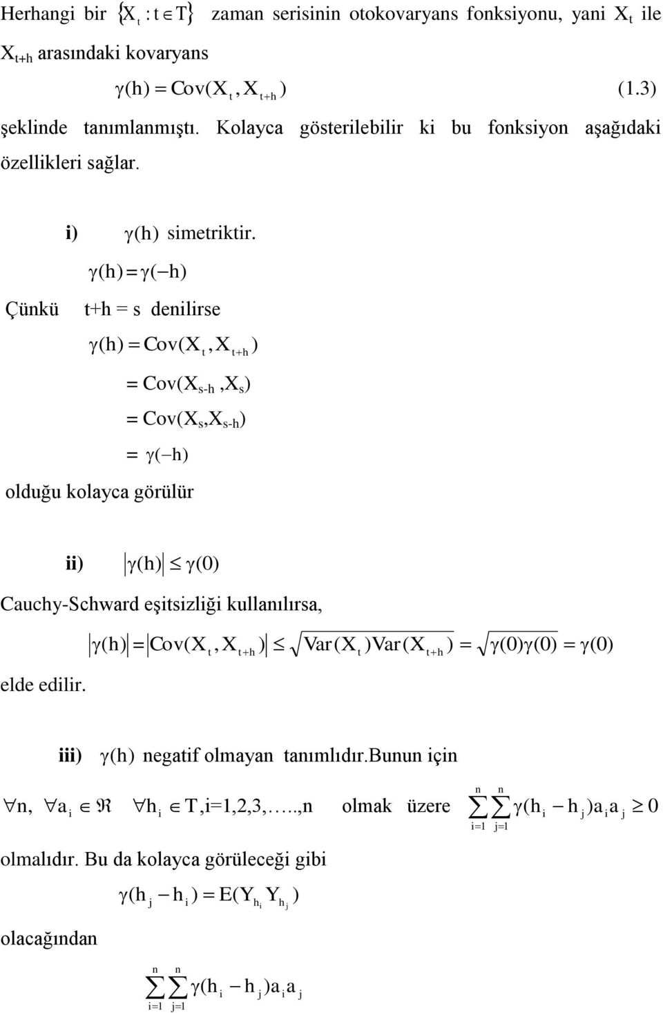 () = () + = s deilirse ( ) Cov(X,X ) = Cov(X s-,x s ) = Cov(X s,x s- ) = () olduğu kolayca görülür ii) ( ) () Caucy-Scward eşisizliği