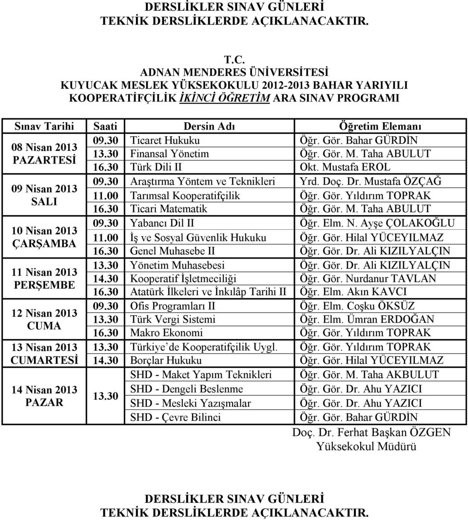 30 Kooperatif İşletmeciliği Öğr. Gör. Nurdanur TAVLAN 09.30 Ofis Programları II Öğr. Elm. Coşku ÖKSÜZ 13.