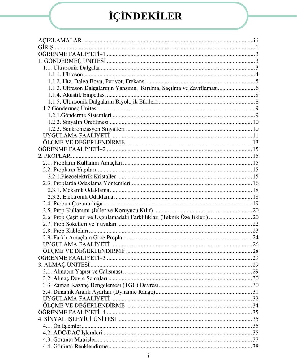 Senkronizasyon Sinyalleri... 10 UYGULAMA FAALİYETİ... 11 ÖLÇME VE DEĞERLENDİRME... 13 ÖĞRENME FAALİYETİ 2... 15 2. PROPLAR... 15 2.1. Propların Kullanım Amaçları... 15 2.2. Propların Yapıları... 15 2.2.1.Piezoelektrik Kristaller.