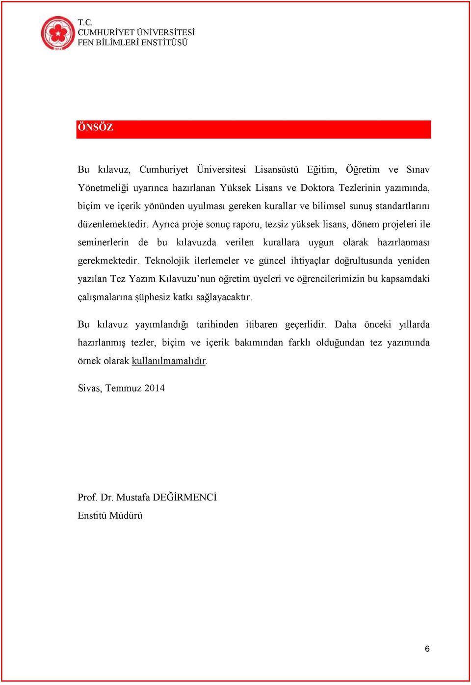 Ayrıca proje sonuç raporu, tezsiz yüksek lisans, dönem projeleri ile seminerlerin de bu kılavuzda verilen kurallara uygun olarak hazırlanması gerekmektedir.