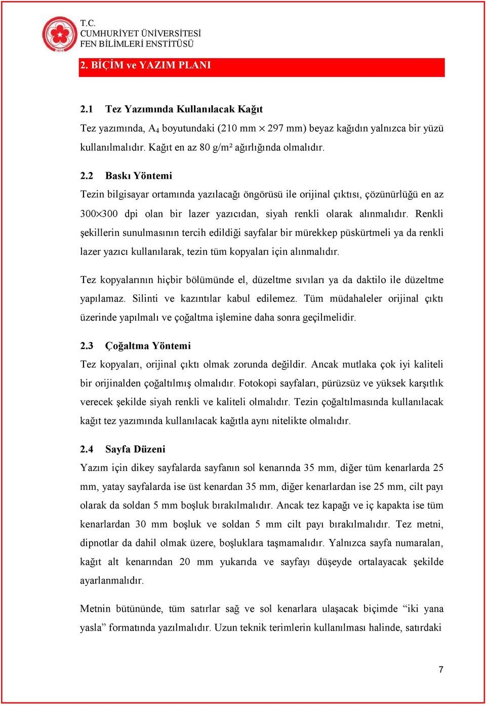 Renkli şekillerin sunulmasının tercih edildiği sayfalar bir mürekkep püskürtmeli ya da renkli lazer yazıcı kullanılarak, tezin tüm kopyaları için alınmalıdır.