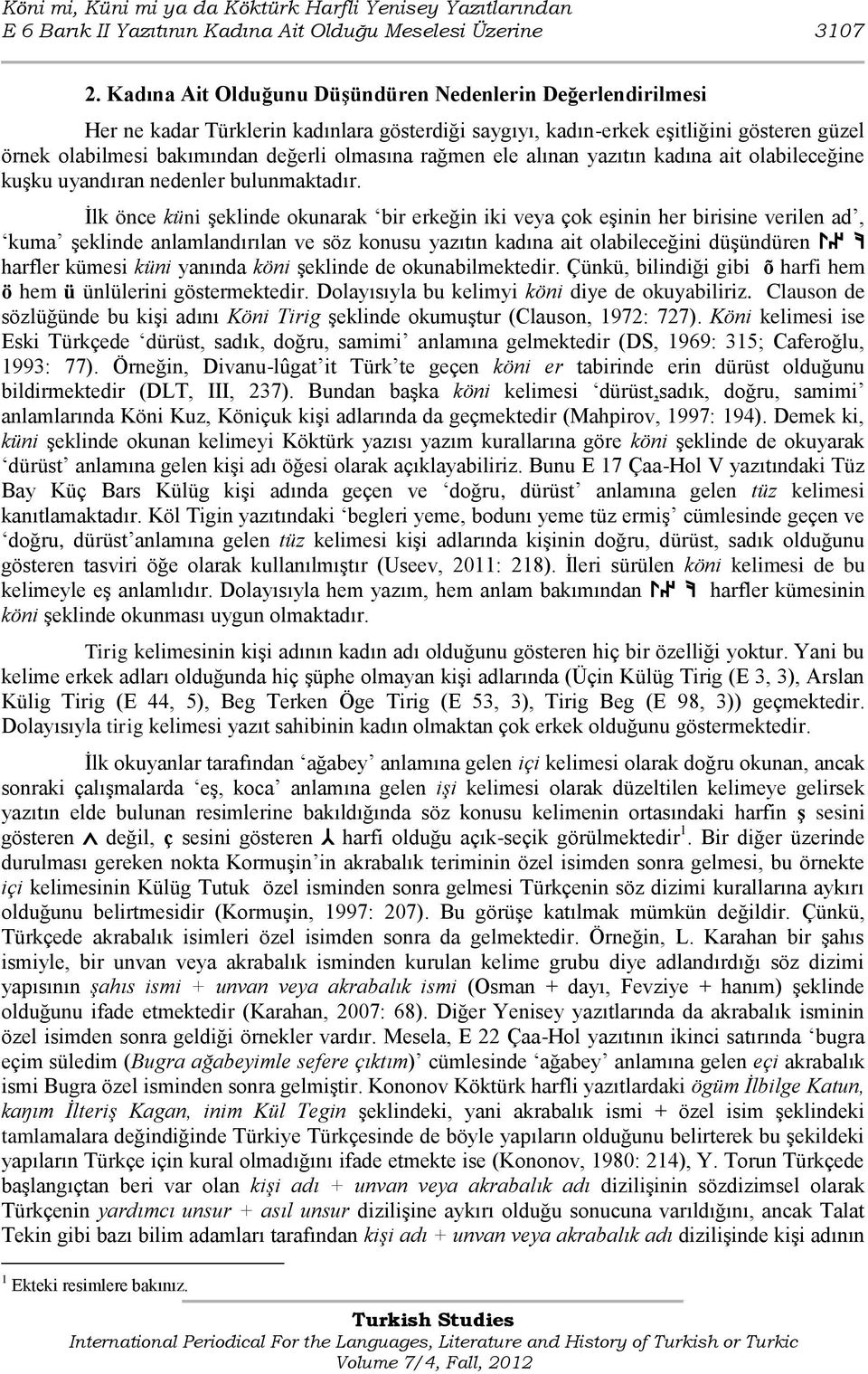 rağmen ele alınan yazıtın kadına ait olabileceğine kuģku uyandıran nedenler bulunmaktadır.