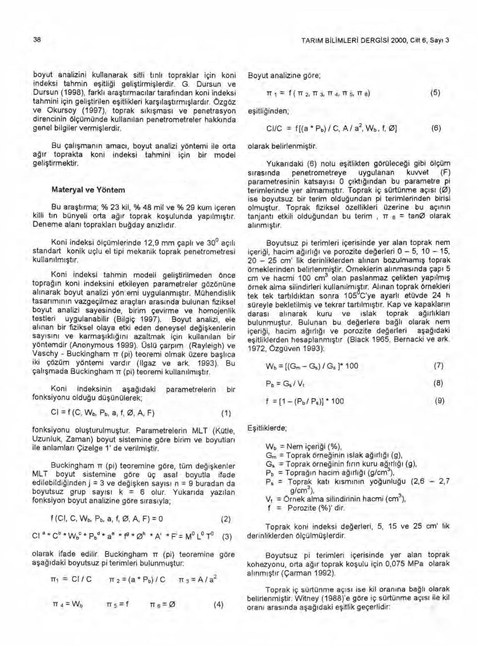 Özgoz ve Okursoy (1997), toprak sik ışmas ı ve penetrasyon direncinin ölçümünde kullan ılan penetrometreler hakk ı nda genel bilgiler vermi ş lerdir.