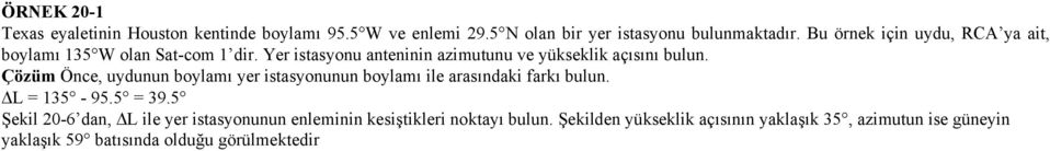 Çözüm Önce, uydunun boylamı yer istasyonunun boylamı ile arasındaki farkı bulun. L = 135-95.5 = 39.