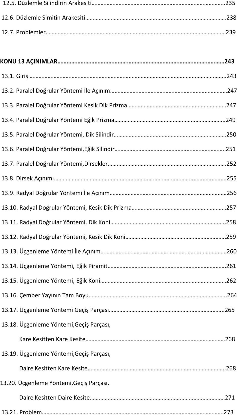 Dirsek Açınımı.255 13.9. Radyal Doğrular Yöntemi İle Açınım 256 13.10. Radyal Doğrular Yöntemi, Kesik Dik Prizma 257 13.11. Radyal Doğrular Yöntemi, Dik Koni..258 13.12.