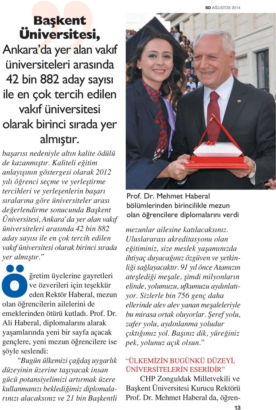 Kaliteli e itim anlay fl n n göstergesi olarak 2012 y l ö renci seçme ve yerlefltirme tercihleri ve yerleflenlerin baflar s ralar na göre üniversiteler aras de erlendirme sonucunda  Ö retim üyelerine