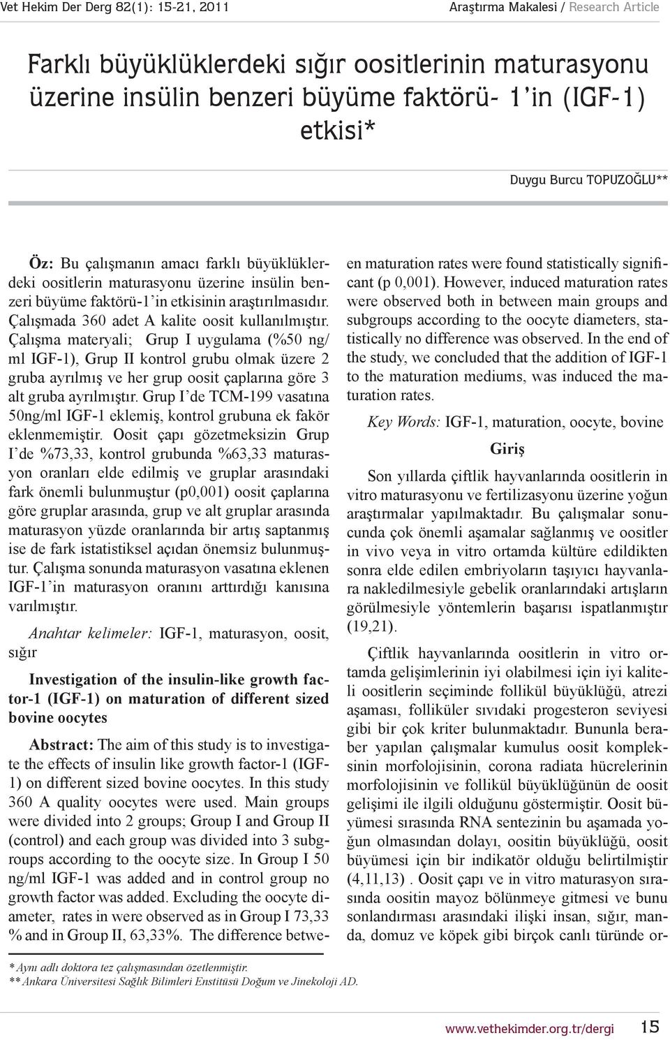 Çalışma materyali; Grup I uygulama (%50 ng/ ml IGF-1), Grup II kontrol grubu olmak üzere 2 gruba ayrılmış ve her grup oosit çaplarına göre 3 alt gruba ayrılmıştır.