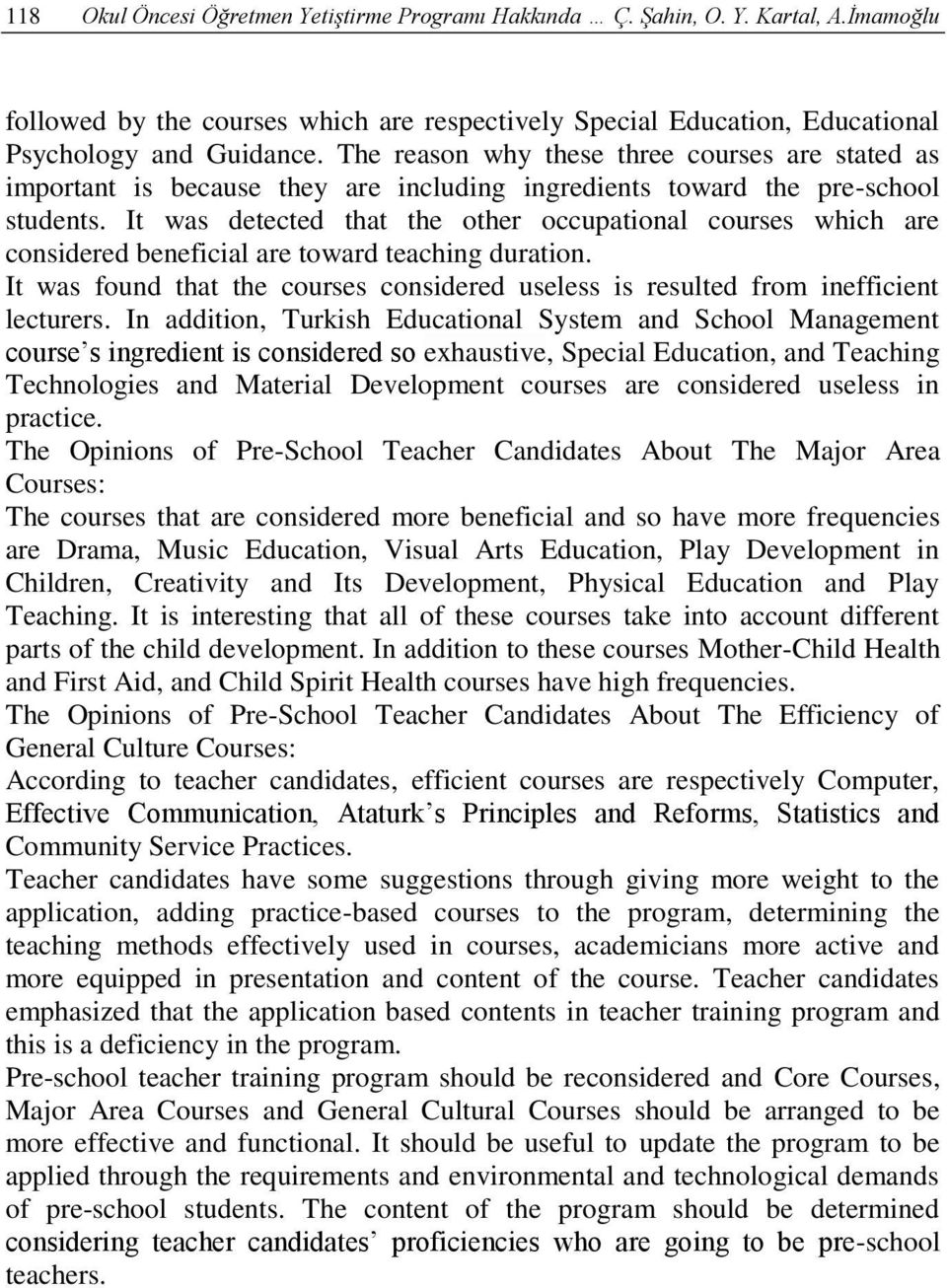 It was detected that the other occupational courses which are considered beneficial are toward teaching duration.