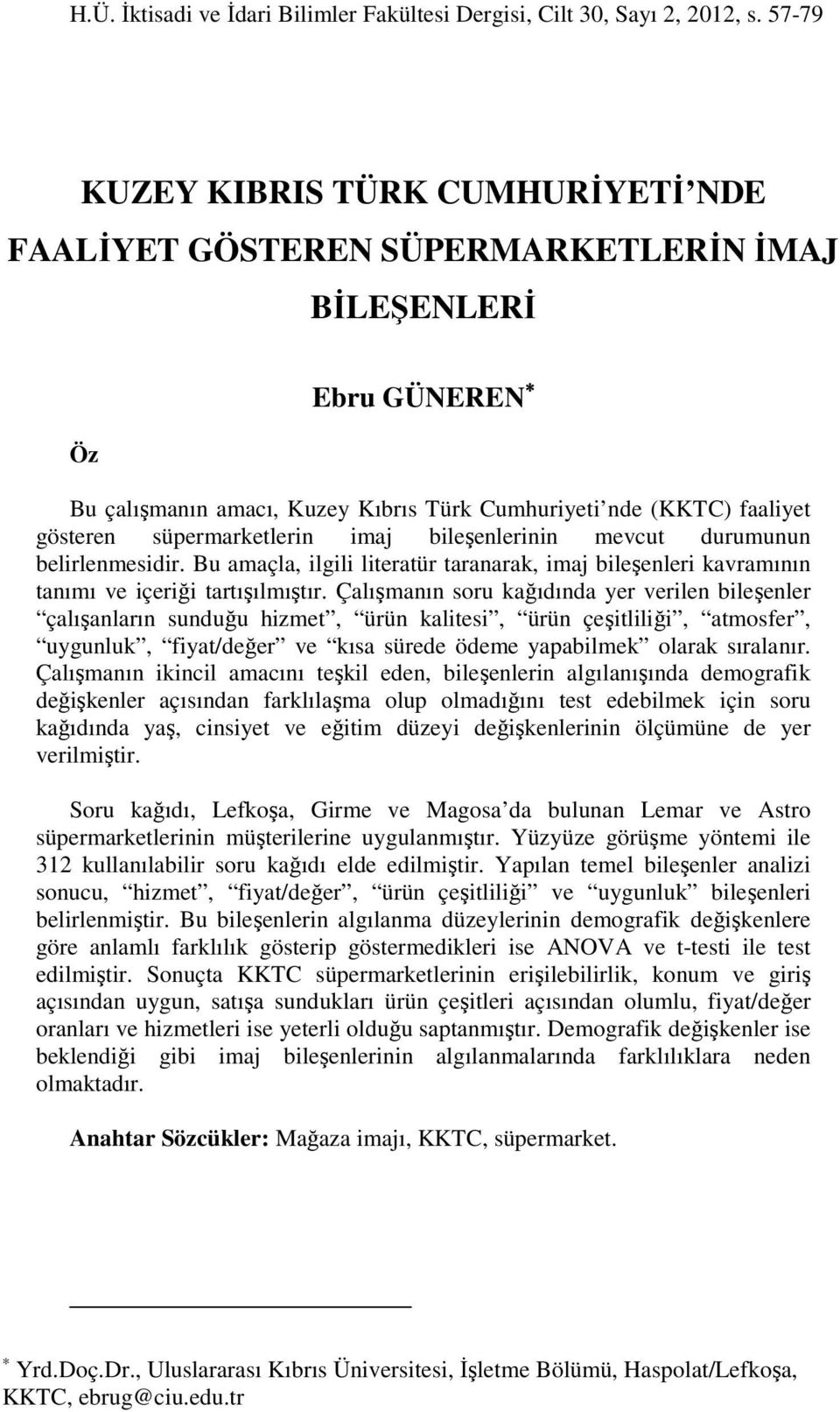 süpermarketlerin imaj bileşenlerinin mevcut durumunun belirlenmesidir. Bu amaçla, ilgili literatür taranarak, imaj bileşenleri kavramının tanımı ve içeriği tartışılmıştır.