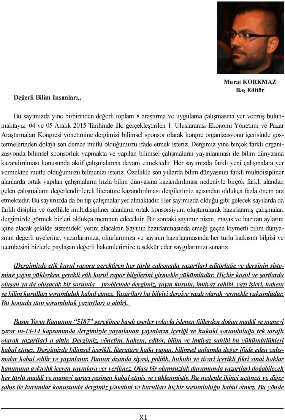 Uluslararası Ekonomi Yönetimi ve Pazar Araştırmaları Kongresi yönetime dergimizi bilimsel sponsor olarak kongre organizasyonu içerisde göstermelerden dolayı son derece mutlu olduğumuzu ifade etmek