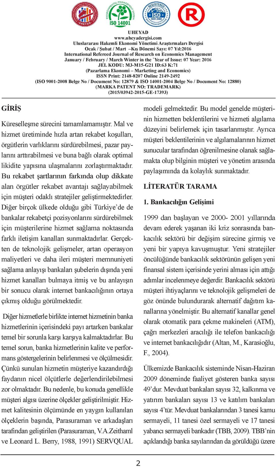 Mal ve hizmet üretimde hızla artan rekabet koşulları, örgütler varlıklarını sürdürebilmesi, pazar paylarını arttırabilmesi ve buna bağlı olarak optimal likidite yapısına ulaşmalarını