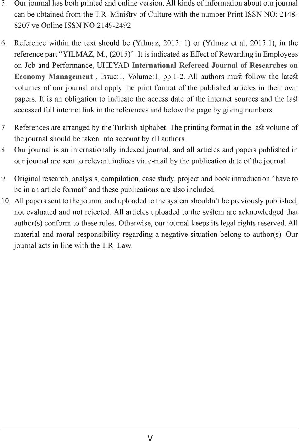 It is dicated as Effect of Rewardg Employees on Job and Performance, UHEYAD International Refereed Journal of Researches on Economy Management, Issue:1, Volume:1, pp.1-2.