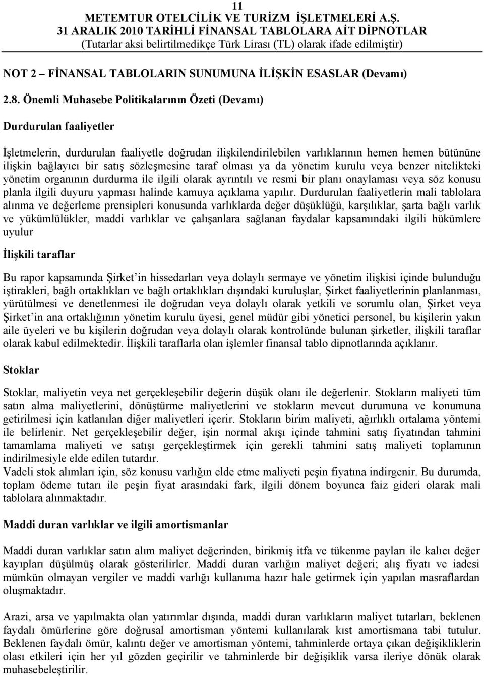 sözleşmesine taraf olması ya da yönetim kurulu veya benzer nitelikteki yönetim organının durdurma ile ilgili olarak ayrıntılı ve resmi bir planı onaylaması veya söz konusu planla ilgili duyuru