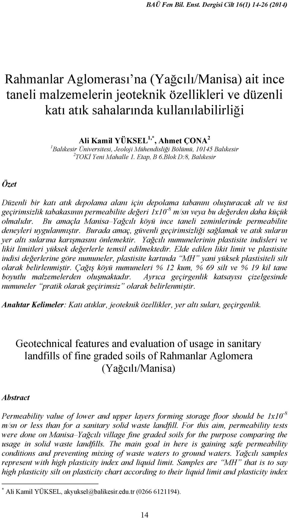 Blok D:8, Balıkesir Özet Düzenli bir katı atık depolama alanı için depolama tabanını oluşturacak alt ve üst geçirimsizlik tabakasının permeabilite değeri 1x10-8 m/sn veya bu değerden daha küçük