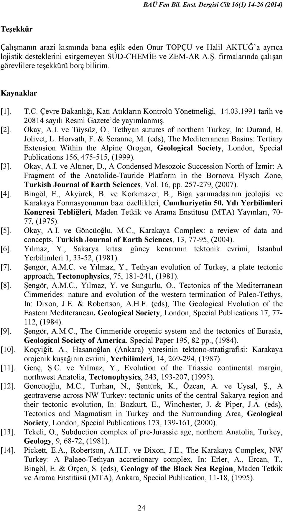 Okay, A.I. ve Tüysüz, O., Tethyan sutures of northern Turkey, In: Durand, B. Jolivet, L. Horvath, F. & Seranne, M.