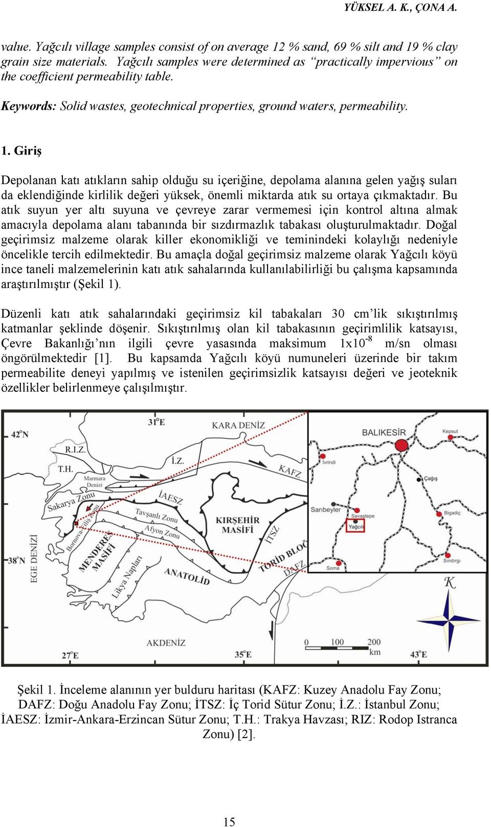 Giriş Depolanan katı atıkların sahip olduğu su içeriğine, depolama alanına gelen yağış suları da eklendiğinde kirlilik değeri yüksek, önemli miktarda atık su ortaya çıkmaktadır.