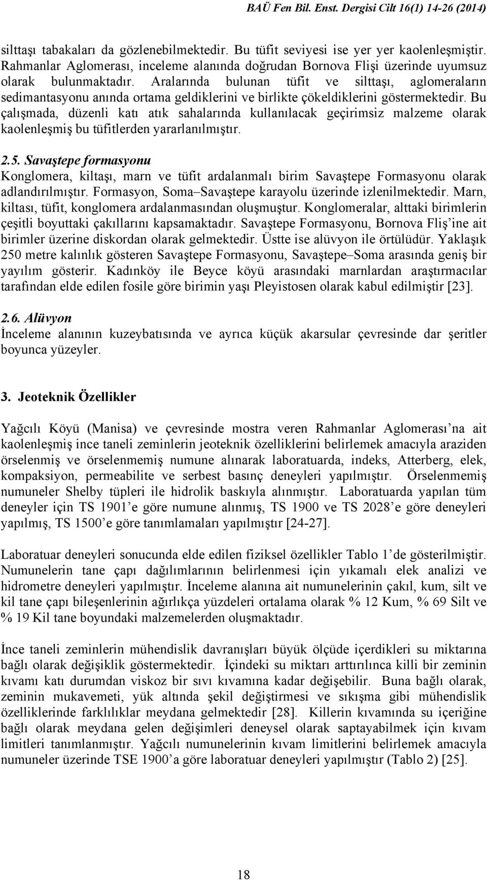 Bu çalışmada, düzenli katı atık sahalarında kullanılacak geçirimsiz malzeme olarak kaolenleşmiş bu tüfitlerden yararlanılmıştır. 2.5.