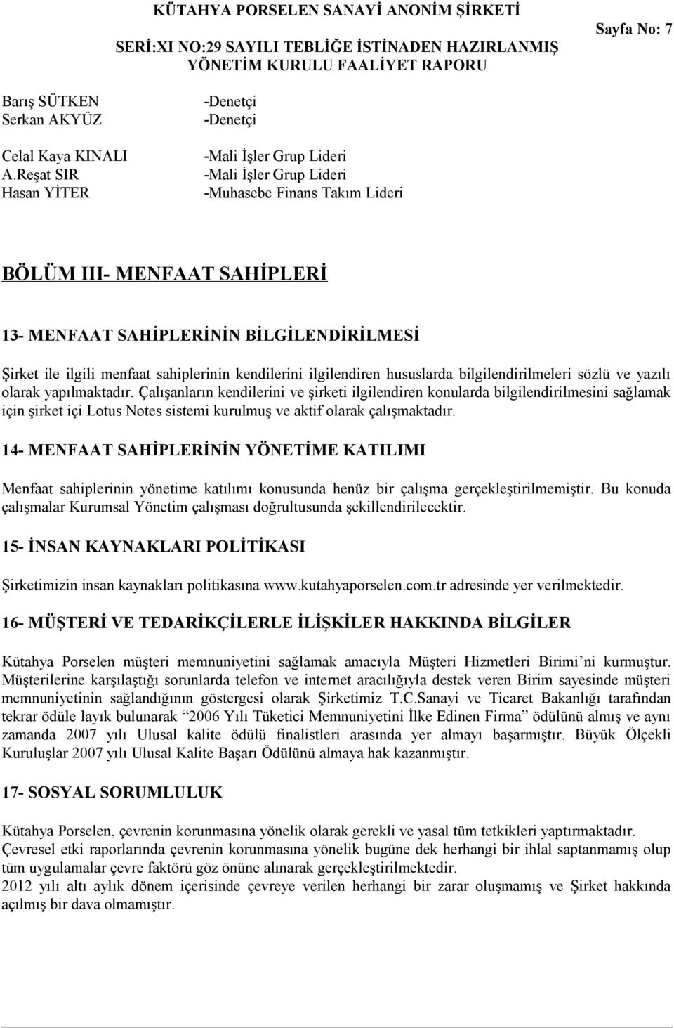 ile ilgili menfaat sahiplerinin kendilerini ilgilendiren hususlarda bilgilendirilmeleri sözlü ve yazılı olarak yapılmaktadır.