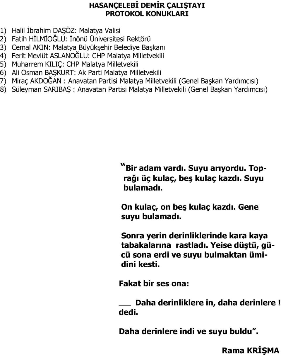 Başkan Yardımcısı) 8) Süleyman SARIBAŞ : Anavatan Partisi Malatya Milletvekili (Genel Başkan Yardımcısı) Bir adam vardı. Suyu arıyordu. Toprağı üç kulaç, beş kulaç kazdı. Suyu bulamadı.