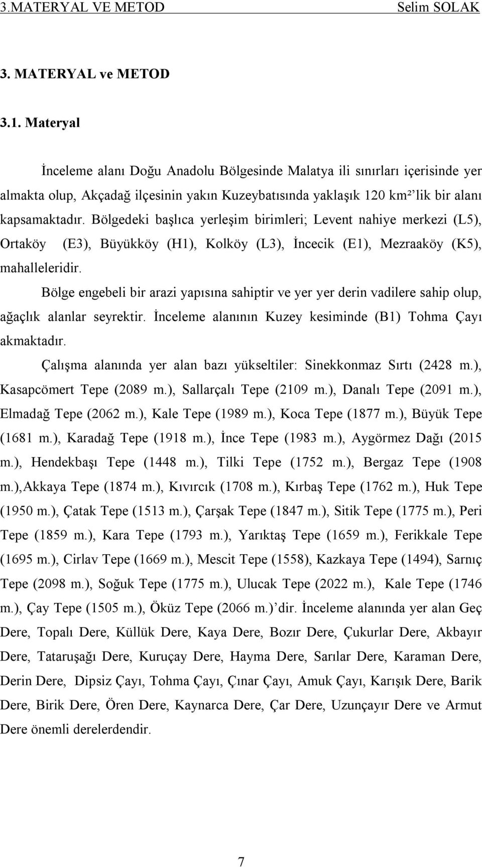 Bölgedeki başlıca yerleşim birimleri; Levent nahiye merkezi (L5), Ortaköy (E3), Büyükköy (H1), Kolköy (L3), İncecik (E1), Mezraaköy (K5), mahalleleridir.