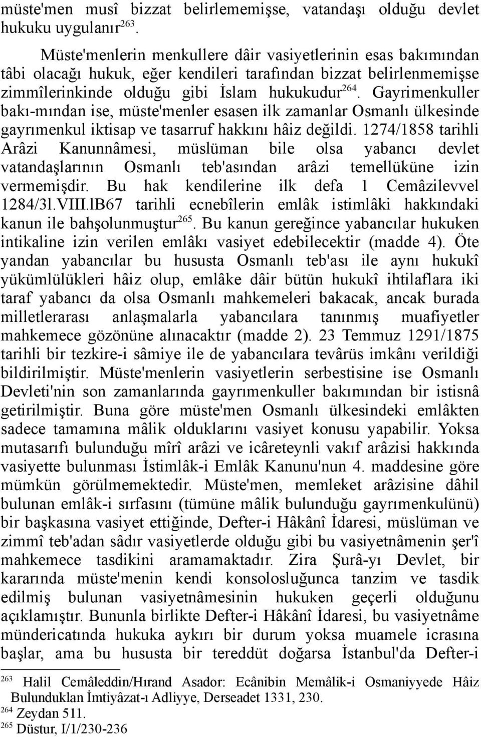 Gayrimenkuller bakı-mından ise, müste'menler esasen ilk zamanlar Osmanlı ülkesinde gayrımenkul iktisap ve tasarruf hakkını hâiz değildi.