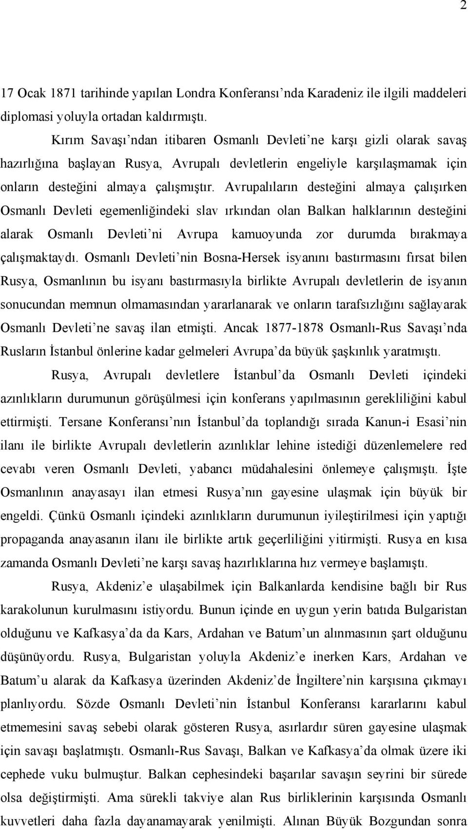 Avrupalıların desteğini almaya çalışırken Osmanlı Devleti egemenliğindeki slav ırkından olan Balkan halklarının desteğini alarak Osmanlı Devleti ni Avrupa kamuoyunda zor durumda bırakmaya