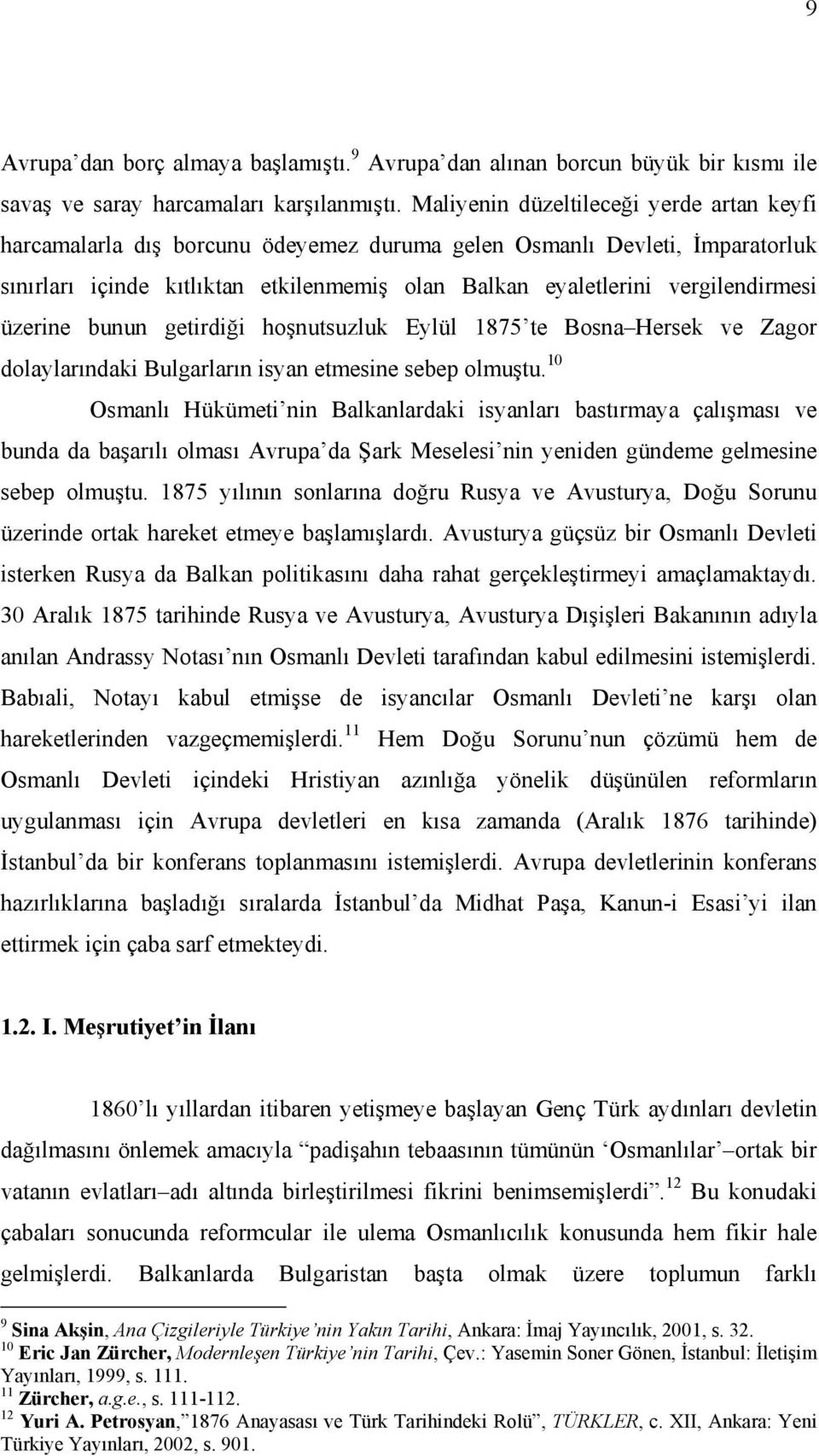 üzerine bunun getirdiği hoşnutsuzluk Eylül 1875 te Bosna Hersek ve Zagor dolaylarındaki Bulgarların isyan etmesine sebep olmuştu.