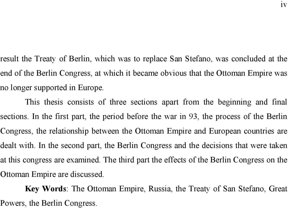 In the first part, the period before the war in 93, the process of the Berlin Congress, the relationship between the Ottoman Empire and European countries are dealt with.