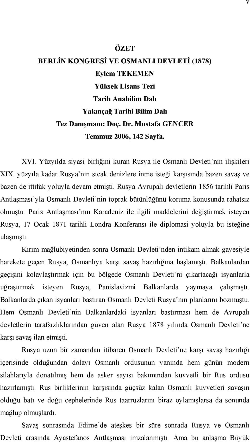 Rusya Avrupalı devletlerin 1856 tarihli Paris Antlaşması yla Osmanlı Devleti nin toprak bütünlüğünü koruma konusunda rahatsız olmuştu.