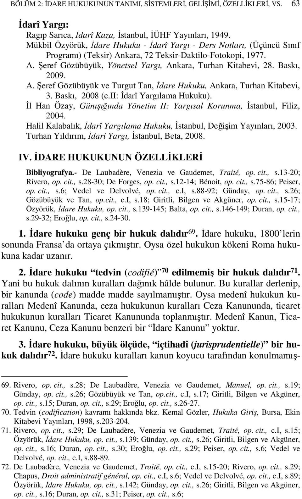 Baskı, 2009. A. Şeref Gözübüyük ve Turgut Tan, Đdare Hukuku, Ankara, Turhan Kitabevi, 3. Baskı, 2008 (c.ii: Đdarî Yargılama Hukuku).