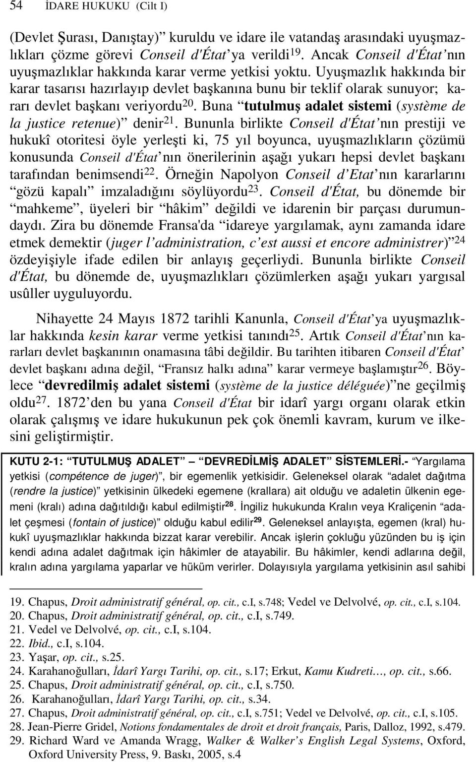 Uyuşmazlık hakkında bir karar tasarısı hazırlayıp devlet başkanına bunu bir teklif olarak sunuyor; kararı devlet başkanı veriyordu 20.