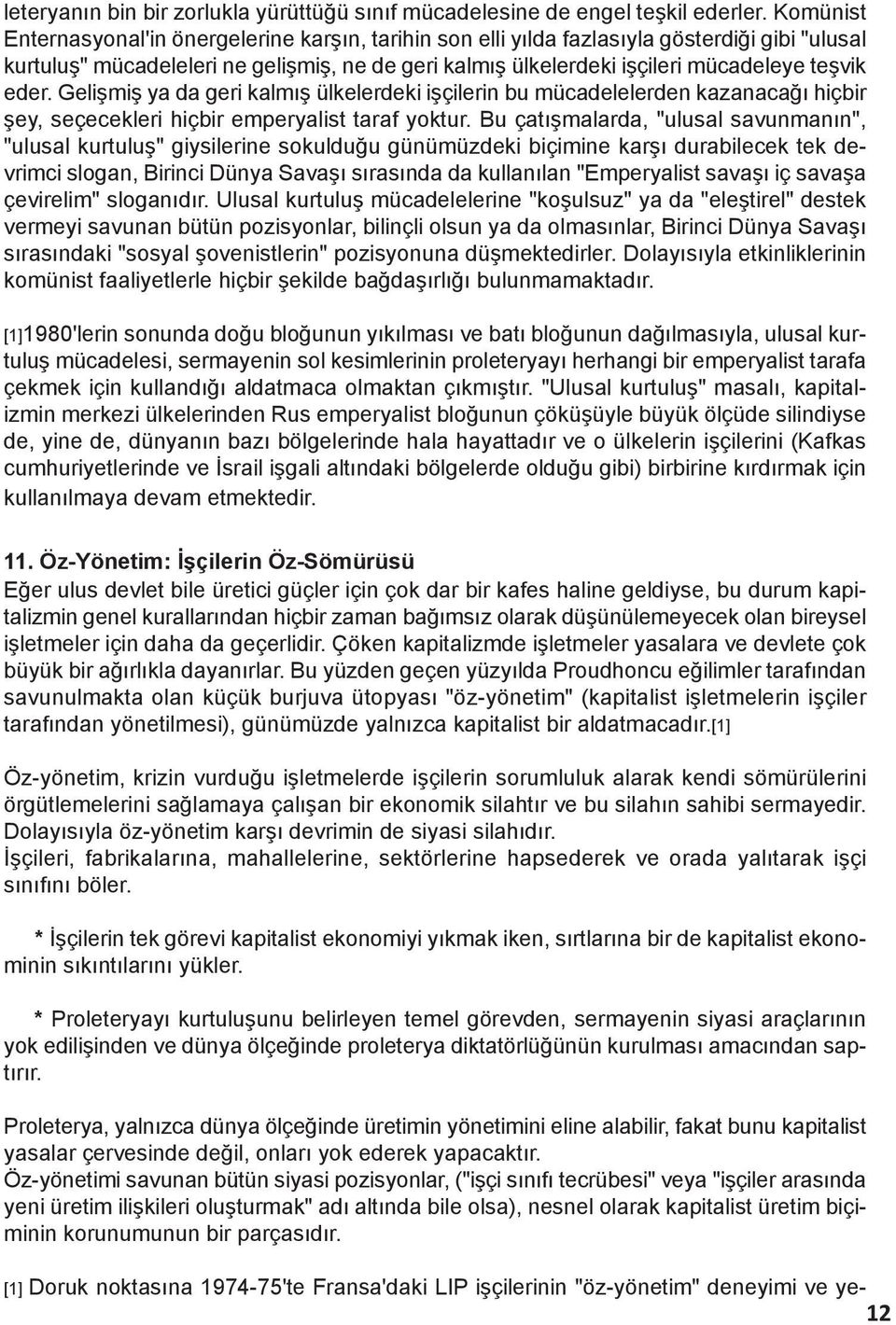 eder. Gelişmiş ya da geri kalmış ülkelerdeki işçilerin bu mücadelelerden kazanacağı hiçbir şey, seçecekleri hiçbir emperyalist taraf yoktur.